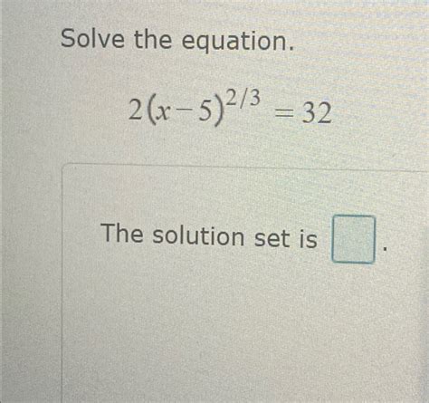 Solved Solve the equation.2(x-5)23=32The solution set is | Chegg.com