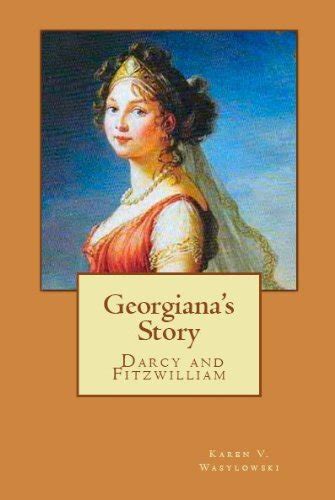 Georgiana's Story (Darcy and Fitzwilliam) eBook : Wasylowski, Karen ...