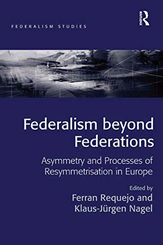Federalism beyond Federations: Asymmetry and Processes of ...