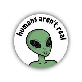 Humans Aren’t Real Sticker - Funny & Quirky Designs | Print-on-Click