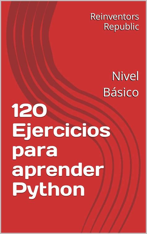 120 Ejercicios para aprender Python: Nivel Básico (Spanish Edition ...