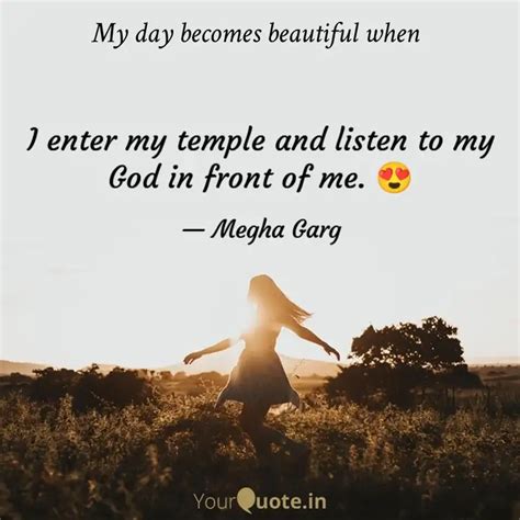 I enter my temple and lis... | Quotes & Writings by Megha Garg | YourQuote