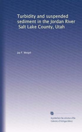 Turbidity and suspended sediment in the Jordan River, Salt Lake County ...