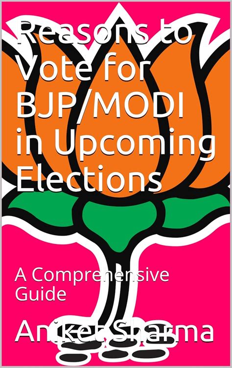 Reasons to Vote for BJP/MODI in Upcoming Elections: A Comprehensive ...