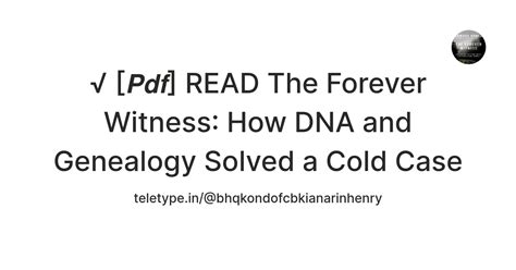 √ [𝙋𝙙𝙛] READ The Forever Witness: How DNA and Genealogy Solved a Cold ...
