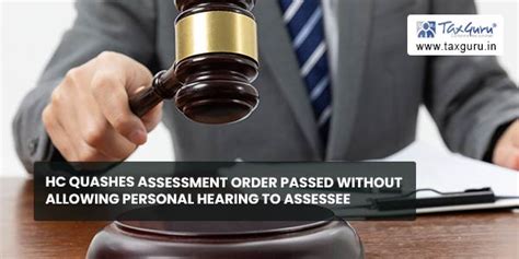 HC quashes assessment order passed without allowing personal hearing to ...