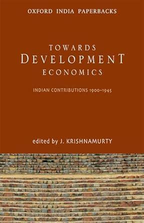 TOWARDS DEVELOPM ECONOMICS (OIP)-PD: Indian Contributions 1900-1945 ...