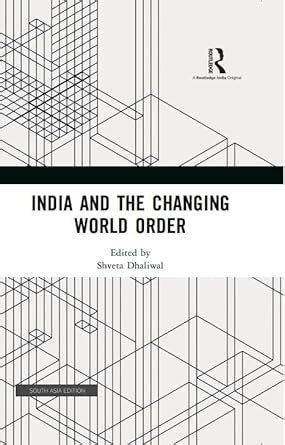 India and the Changing World Order : Dhaliwal, Shveta: Amazon.in: Books