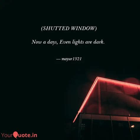 (SHUTTED WINDOW) Now a d... | Quotes & Writings by Ar Ur | YourQuote
