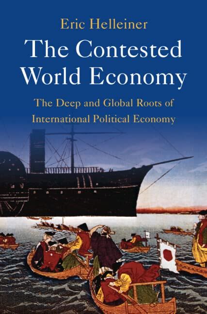 The Contested World Economy: The Deep and Global Roots of International ...