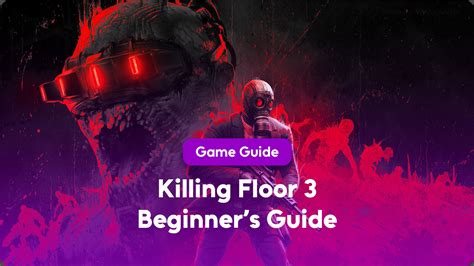 Killing Floor 3 Beginner’s Guide: The Perfect Survival Manual