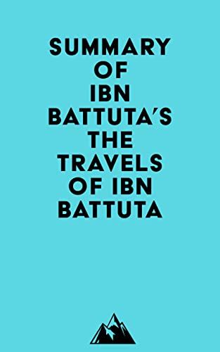 Summary of Ibn Battuta's The Travels of Ibn Battuta eBook : Everest ...