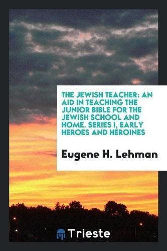 The Jewish Teacher: An Aid in Teaching the Junior Bible for the Jewish ...