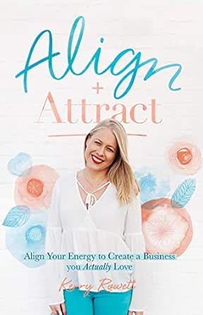 Align + Attract: Align Your Energy to Create a Business you Actually ...
