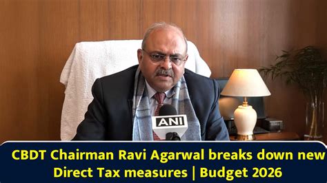 CBDT chairman Ravi Agarwal breaks down new direct tax measures | Budget ...