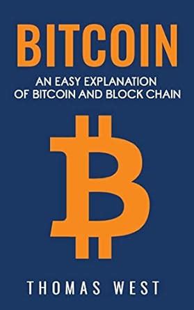 Bitcoin: An Easy Explaination of Bitcoin and Blockchain : West, Thomas ...