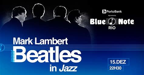 MARK LAMBERT - BEATLES IN JAZZ, Blue Note Rio, São João De Meriti, 15 ...