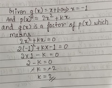 If x + 1 is a factor of the polynomial2x2 + kx, then the value of k is ...