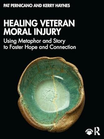 Buy Healing Veteran Moral Injury: Using Metaphor and Story to Foster ...