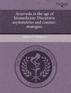 Buy Ayurveda in the Age of Biomedicine: Discursive Asymmetries and ...
