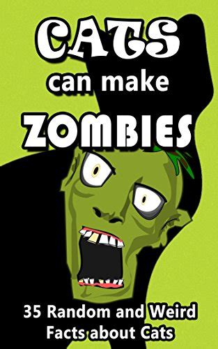 Cats Can Make Zombies: 35 Random and Weird Facts about Cats (Pointless ...