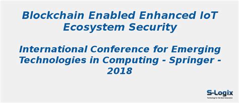 Blockchain Enabled Enhanced IoT Ecosystem Security | S-Logix