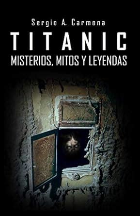 TITANIC · Misterios, Mitos y Leyendas (Spanish Edition) eBook : Carmona ...