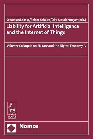Liability for Artificial Intelligence and the Internet of Things ...