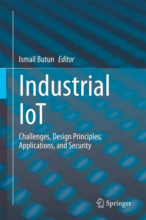 Industrial IoT: Challenges, Design Principles, Applications, and ...