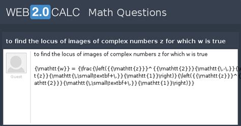 View question - to find the locus of images of complex numbers z for ...