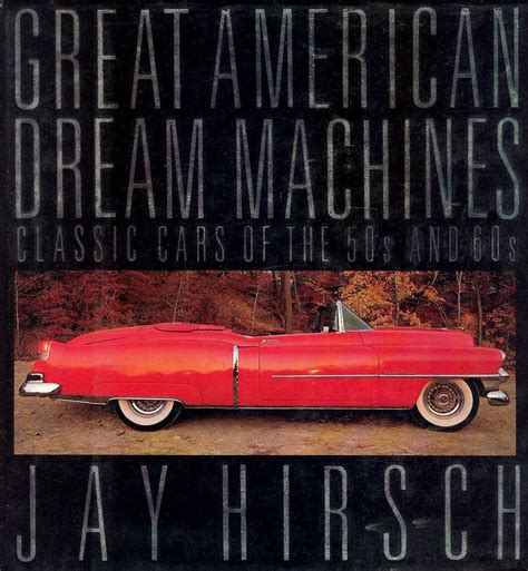 The Great American Dream Machines: Classic Cars of the 50s and 60s