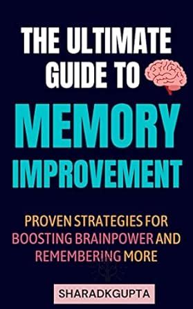 The Ultimate Guide to Memory Improvement: Proven Strategies for ...