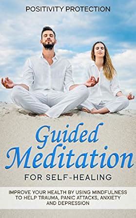 Guided Meditation for Self-Healing: Improve Your Health by Using ...