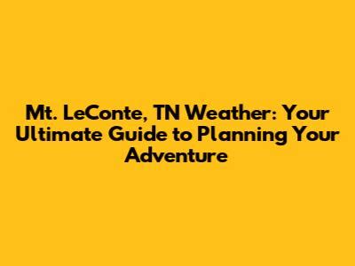 Mt. LeConte Weather Guide: Plan Your Hike