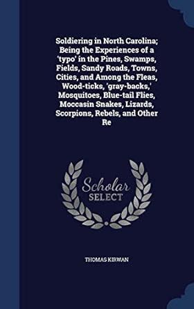 Soldiering in North Carolina; Being the Experiences of a 'typo' in the ...