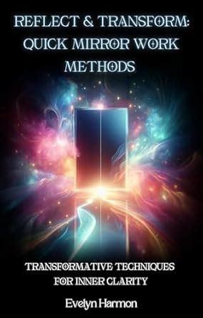 Reflect and Transform: Quick Mirror Work Methods for Beginners: Micro ...