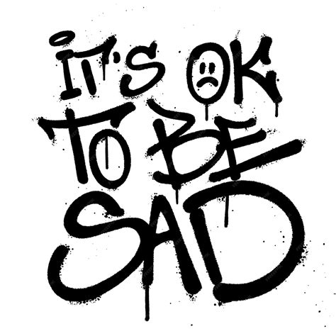 Graffiti spray paint quotes its ok to be sad isolated vector | Premium ...
