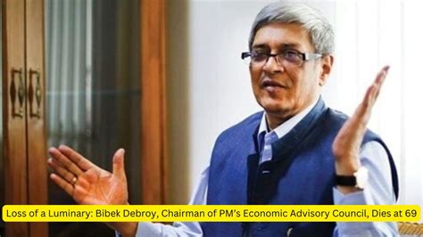 Loss of a Luminary: Bibek Debroy, Chairman of PM's Economic Advisory ...