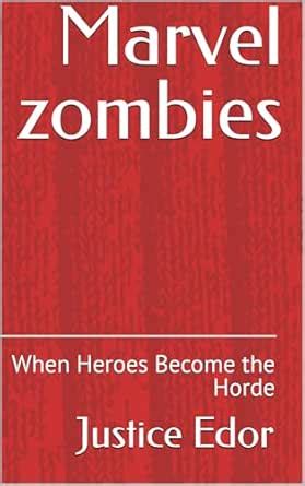 Marvel zombies: When Heroes Become the Horde eBook : Edor, Justice ...