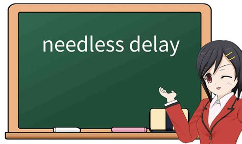 Explicación detallada de “needless delay”! Significado, uso, ejemplos ...