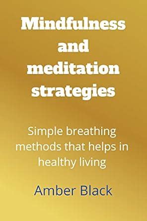 Mindfulness and meditation strategies : Simple breathing methods that ...