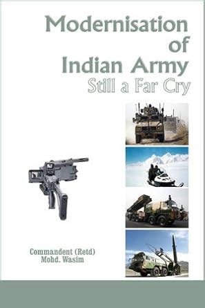 MODERNISATION OF INDIAN ARMY :STILL A FAR CRY : COMMANDENT (RETD) MOHD ...