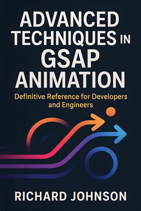 Advanced Techniques in GSAP Animation: Definitive Reference for ...