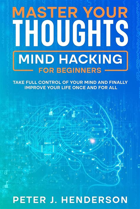 Master Your Thoughts: Mind Hacking for Beginners: Take full Control of ...