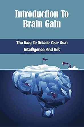Introduction To Brain Gain: The Way To Unlock Your Own Intelligence And ...