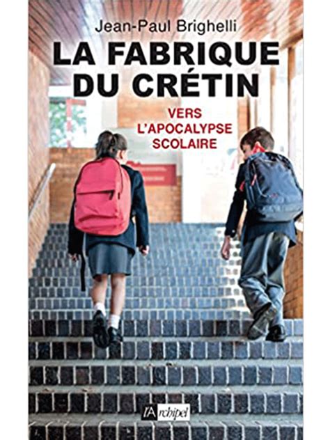 Jean-Paul Brighelli : La fabrique du crétin (vol 2) Vers l'apocalypse ...