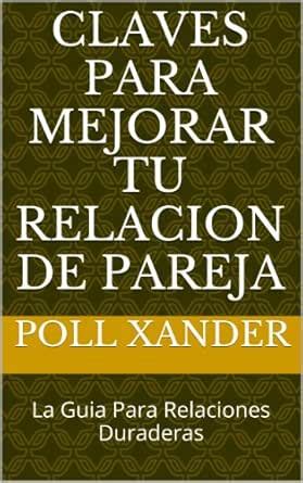 Claves Para Mejorar Tu Relacion de Pareja: La Guia Para Relaciones ...