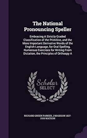 Buy The National Pronouncing Speller: Embracing A Strictly Graded ...