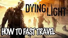 Dying Light Fast Travel by Dying Light How To Fast Travel Dying Light Fast Travel