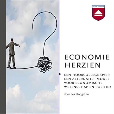 Economie herzien: Een hoorcollege over een alternatief model voor ...
